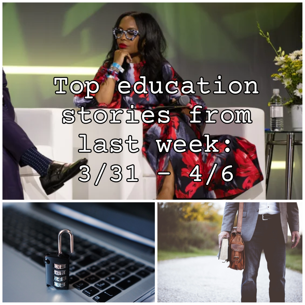 Top education stories from last week: 3/31 – 4/6